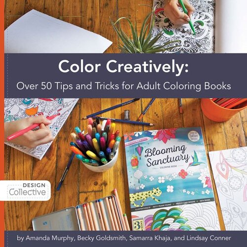 Color Creatively Over 50 Tips And Tricks For Adult Coloring Books Amanda Murphy