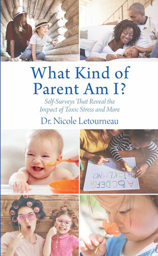 What Kind Of Parent Am I Selfsurveys That Reveal The Impact Of Toxic Stress And More Nicole Letourneau