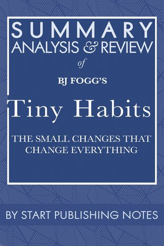 Summary Analysis And Review Of Bj Foggs Tiny Habits The Small Changes That Change Everything Start Publishing Notes