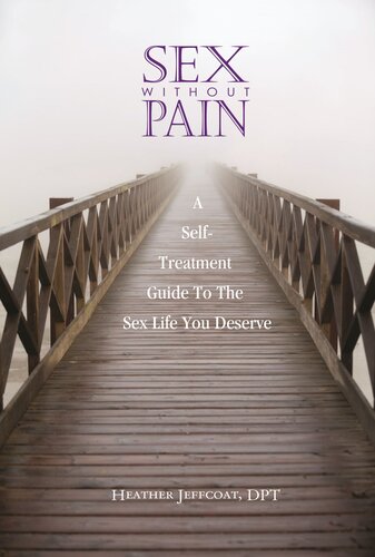 Sex Without Pain A Selftreatment Guide To The Sex Life You Deserve Heather Jeffcoat