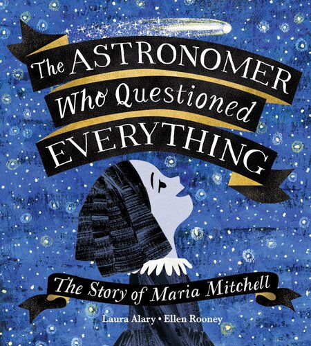 The Astronomer Who Questioned Everything The Story Of Maria Mitchell Readalong Ebook Laura Alary Ellen Rooney