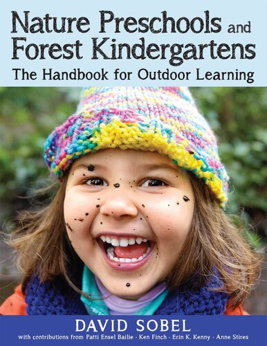 Nature Preschools And Forest Kindergartens The Handbook For Outdoor Learning David Sobel