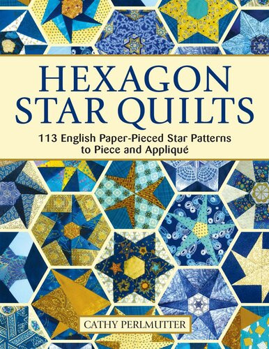 Hexagon Star Quilts 113 English Paperpieced Star Patterns To Piece And Applique Cathy Perlmutter