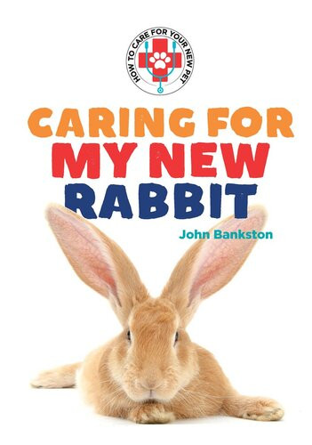 Caring For My New Rabbit John Bankston