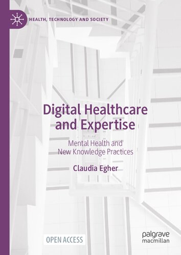 Digital Healthcare And Expertise Mental Health And New Knowledge Practices Claudia Egher