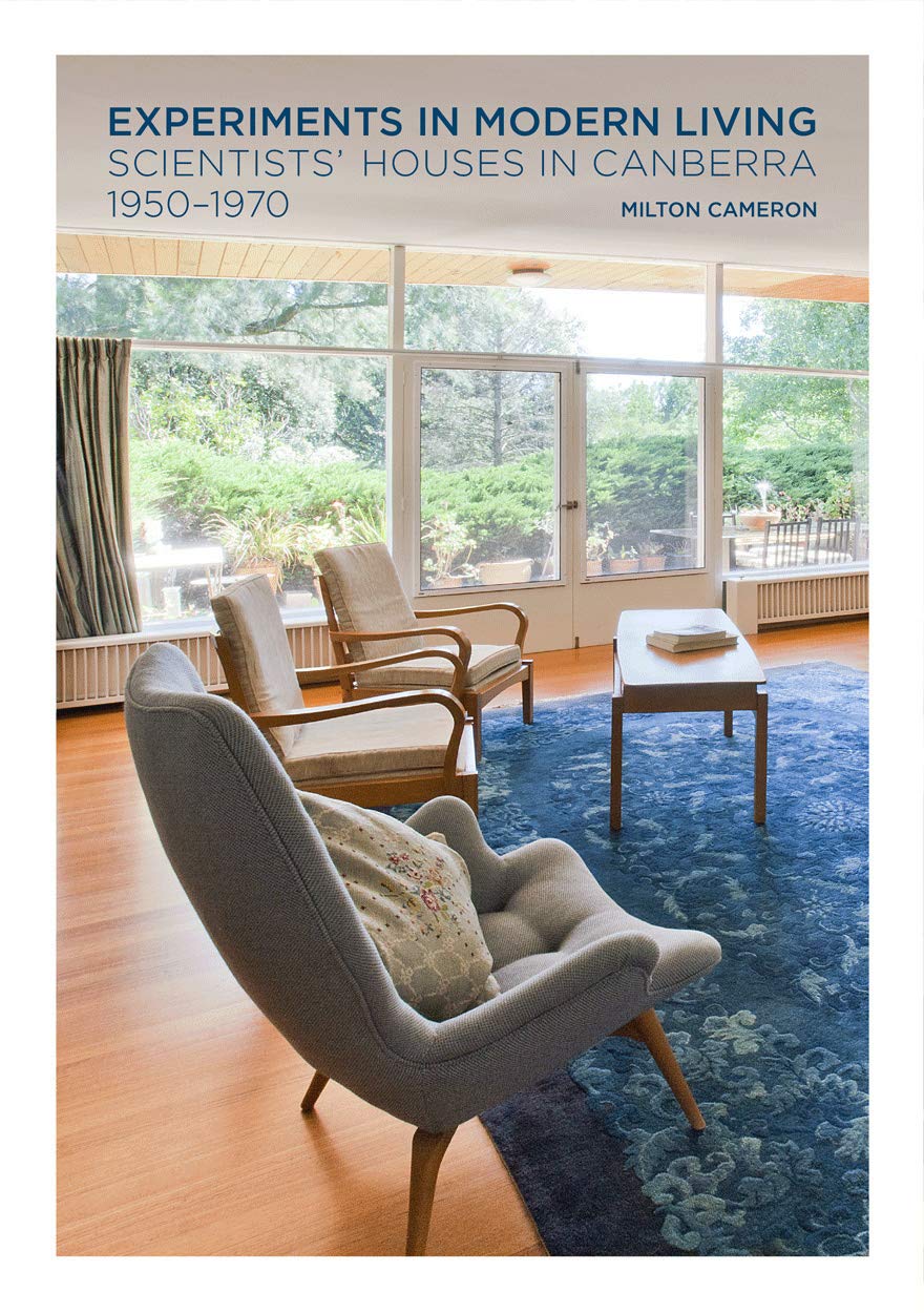 Experiments In Modern Living Scientists Houses In Canberra 19501970 Milton Cameron