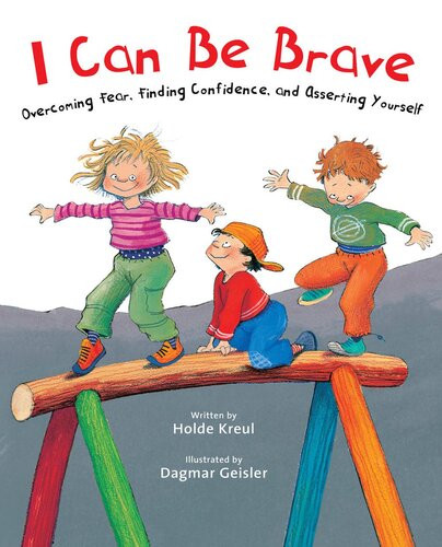 I Can Be Brave Overcoming Fear Finding Confidence And Asserting Yourself Holde Kreul