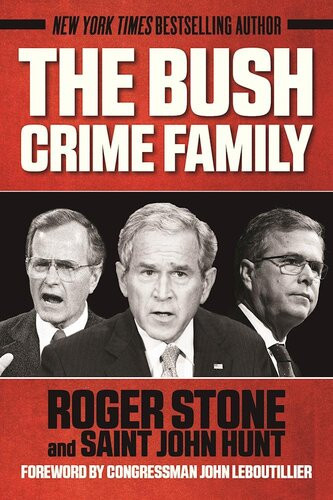 The Bush Crime Family The Inside Story Of An American Dynasty Roger Stone Saint John Hunt