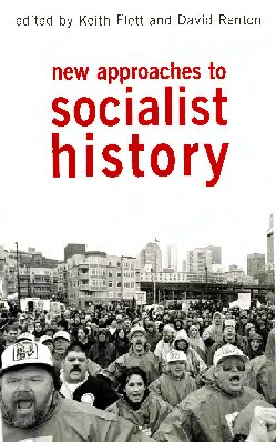 New Approaches To Socialist History Keith Flett David Renton