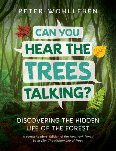 Can You Hear The Trees Talking Discovering The Hidden Life Of The Forest Peter Wohlleben