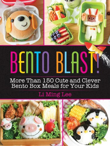 Bento Blast More Than 150 Cute And Clever Bento Box Meals For Your Kids Lee Li Ming