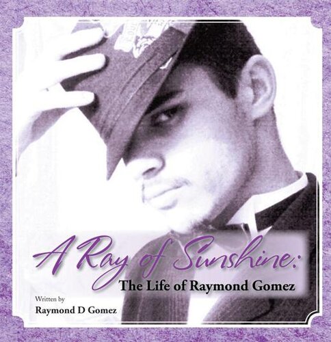 A Ray Of Sunshine The Life Of Raymond Gomez Raymond D Gomez