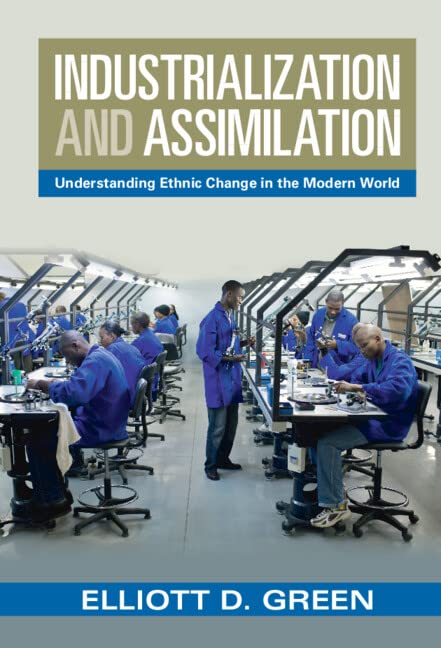 Industrialization And Assimilation Understanding Ethnic Change In The Modern World Elliott D Green