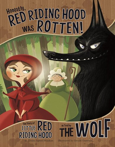Honestly Red Riding Hood Was Rotten The Story Of Little Red Riding Hood As Told By The Wolf Trisha Speed Shaskan