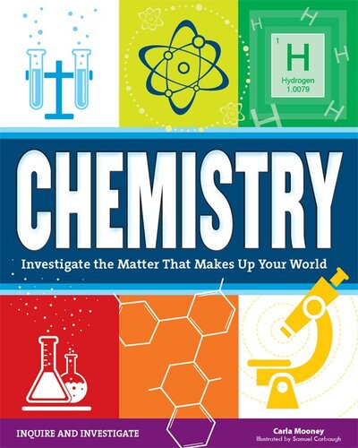 Chemistry Investigate The Matter That Makes Up Your World Carla Mooney