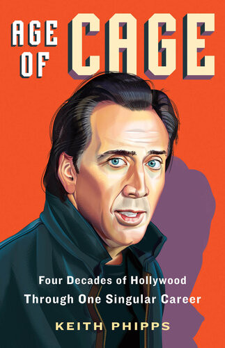 Age Of Cage Four Decades Of Hollywood Through One Singular Career Keith Phipps