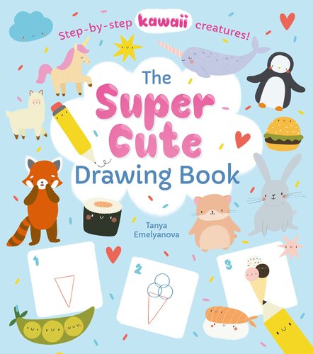 The Super Cute Drawing Book Stepbystep Kawaii Creatures William Potter