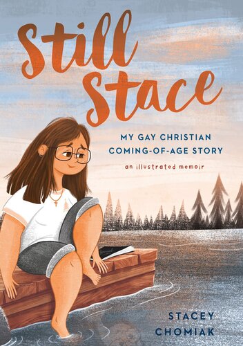 Still Stace My Gay Christian Comingofage Story An Illustrated Memoir Stacey Chomiak