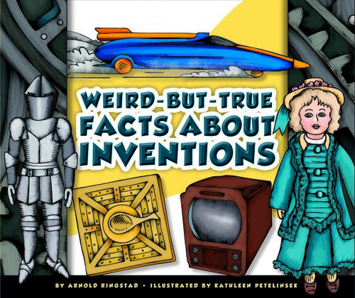 Weirdbuttrue Facts About Inventions Arnold Ringstad