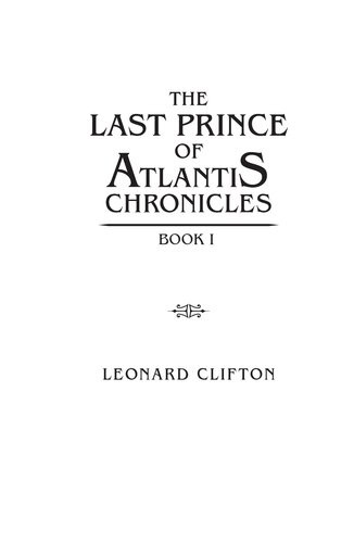 The Last Prince Of Atlantis Chronicles Leonard Clifton