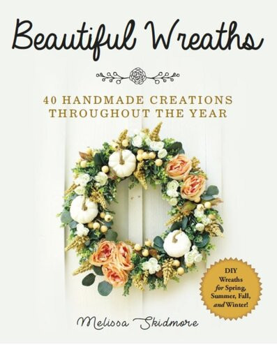 Beautiful Wreaths 40 Handmade Creations Throughout The Year Melissa Skidmore