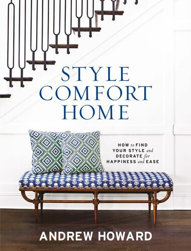 Style Comfort Home How To Find Your Style And Decorate For Happiness And Ease 2nd Edition Howard