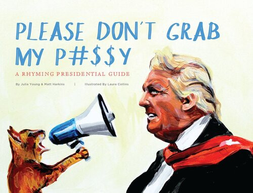 Please Dont Grab My Py A Rhyming Presidential Guide Julia Young Matt Harkins