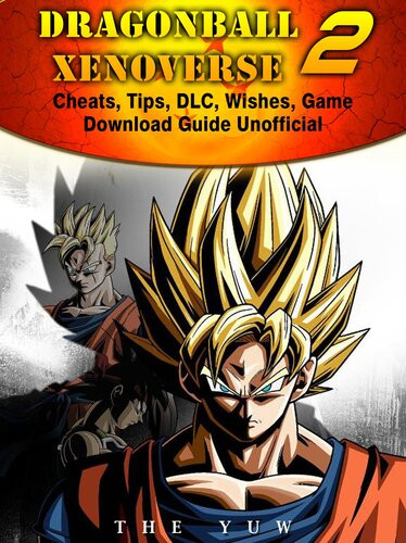 Dragonball Xenoverse 2 Cheats Tips Dlc Wishes Game Download Guide Unofficial The Yuw
