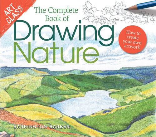 Art Class The Complete Book Of Drawing Nature How To Create Your Own Artwork Barrington Barber
