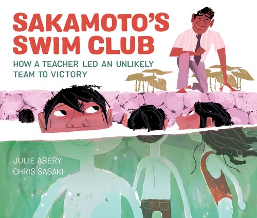 Sakamotos Swim Club How A Teacher Led An Unlikely Team To Victory Readalong Ebook Julie Abery Chris Sasaki