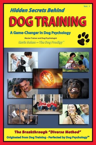 Hidden Secrets Behind Dog Training A Tellall Book On Training Dog Trainers Group Classes Dog Parks Boot Camps Pros Cons Of Many Kevin Salem The Dog Prodigy