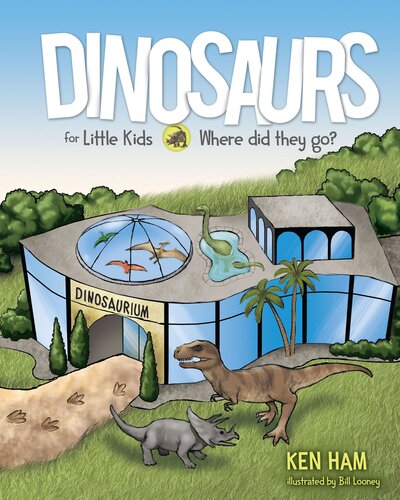 Dinosaurs For Little Kids Where Did They Go Ken Ham