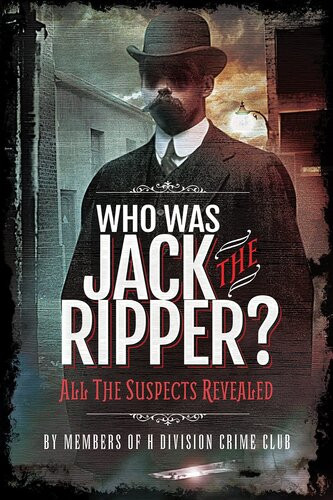 Who Was Jack The Ripper All The Suspects Revealed Members Of Hdivision Crime Club