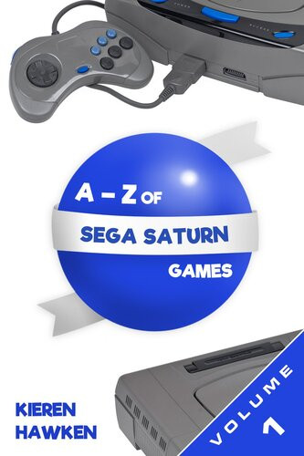 The Az Of Sega Saturn Games Volume 1 Kieren Hawken