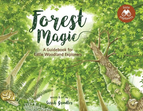 Forest Magic A Guidebook For Little Woodland Explorers Sarah Grindler