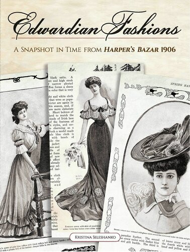 Edwardian Fashions A Snapshot In Time From Harpers Bazar 1906 Kristina Seleshanko