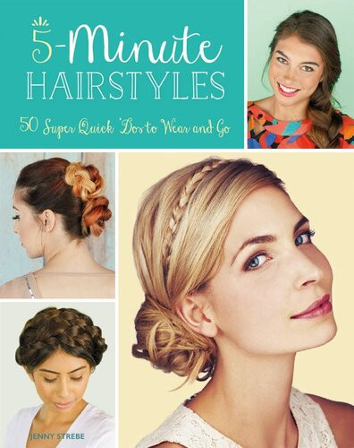 5minute Hairstyles 50 Super Quick Dos To Wear And Go Jenny Strebe