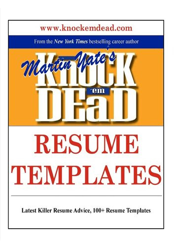 Knock Em Dead Resume Templates Plus 110 Resume Templates The Knowledge Tools To Build A Killer Resume Martin Yate