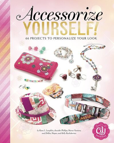 Accessorize Yourself 66 Projects To Personalize Your Look Debbie Kachidurian Kelly Kachidurian Megan Kachidurian Jennifer Phillips