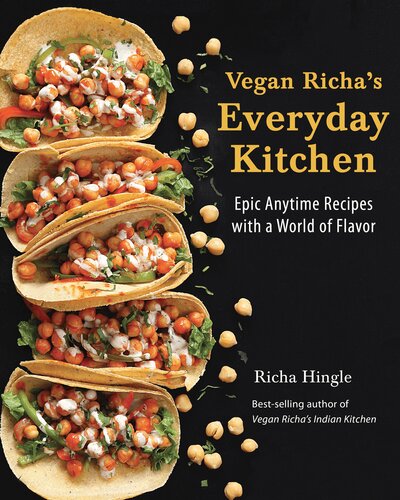 Vegan Richas Everyday Kitchen Epic Anytime Recipes With A World Of Flavor Richa Hingle