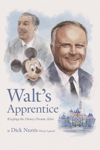 Walts Apprentice Keeping The Disney Dream Alive Dick Nunis