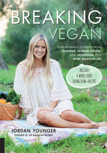 Breaking Vegan One Womans Journey From Veganism Extreme Dieting And Orthorexia To A More Balanced Life Jordan Younger