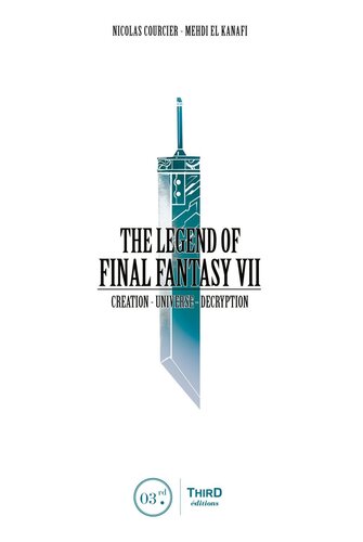 The Legend Of Final Fantasy Vii Creation Universe Decryption Nicolas Courcier Mehdi El Kanafi