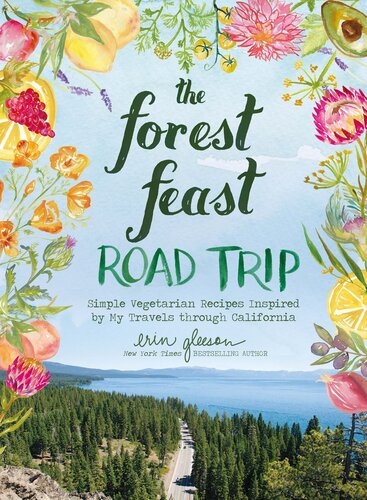 The Forest Feast Road Trip Simple Vegetarian Recipes Inspired By My Travels Through California Erin Gleeson