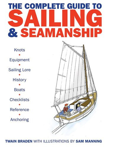 The Complete Guide To Sailing Seamanship Twain Braden