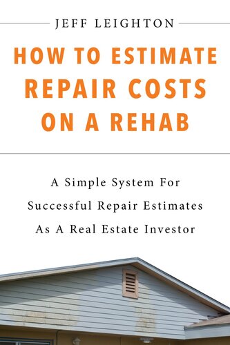 How To Estimate Repair Costs On A Rehab A Simple System For Successful Repair Estimates As A Real Estate Investor Jeff Leighton