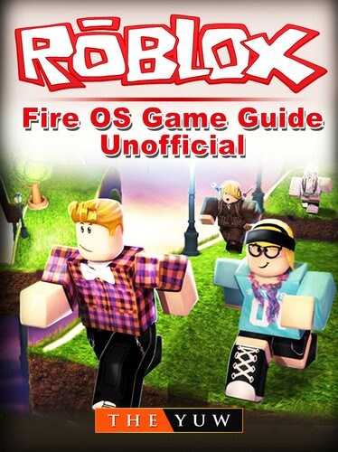 Roblox Kindle Fire Os Game Guide Unofficial The Yuw