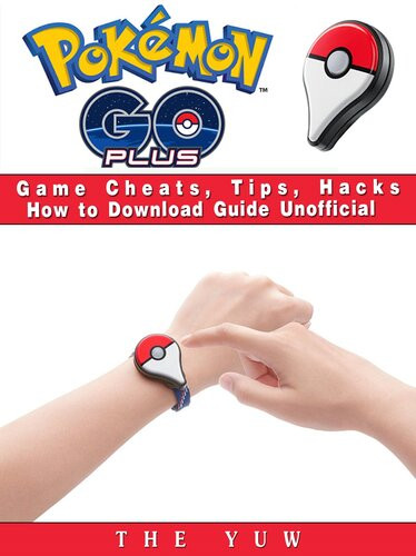 Pokemon Go Plus Game Cheats Tips Hacks How To Download Unofficial The Yuw