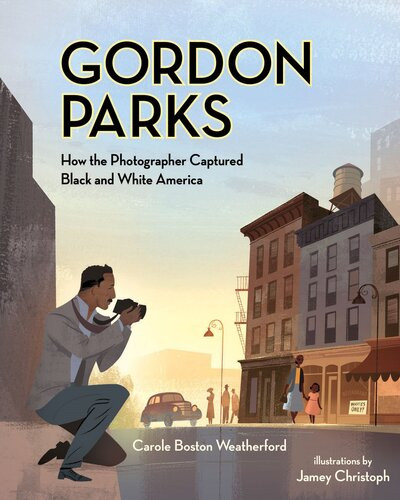 Gordon Parks How The Photographer Captured Black And White America Carole Boston Weatherford