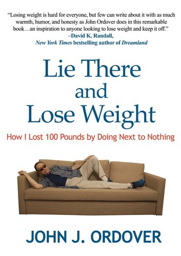 Lie There And Lose Weight How I Lost 100 Pounds By Doing Next To Nothing John J Ordover